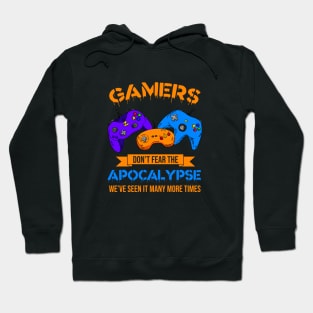 Gamers Don't Fear Apocalypse We've Seen It Many More Times Hoodie